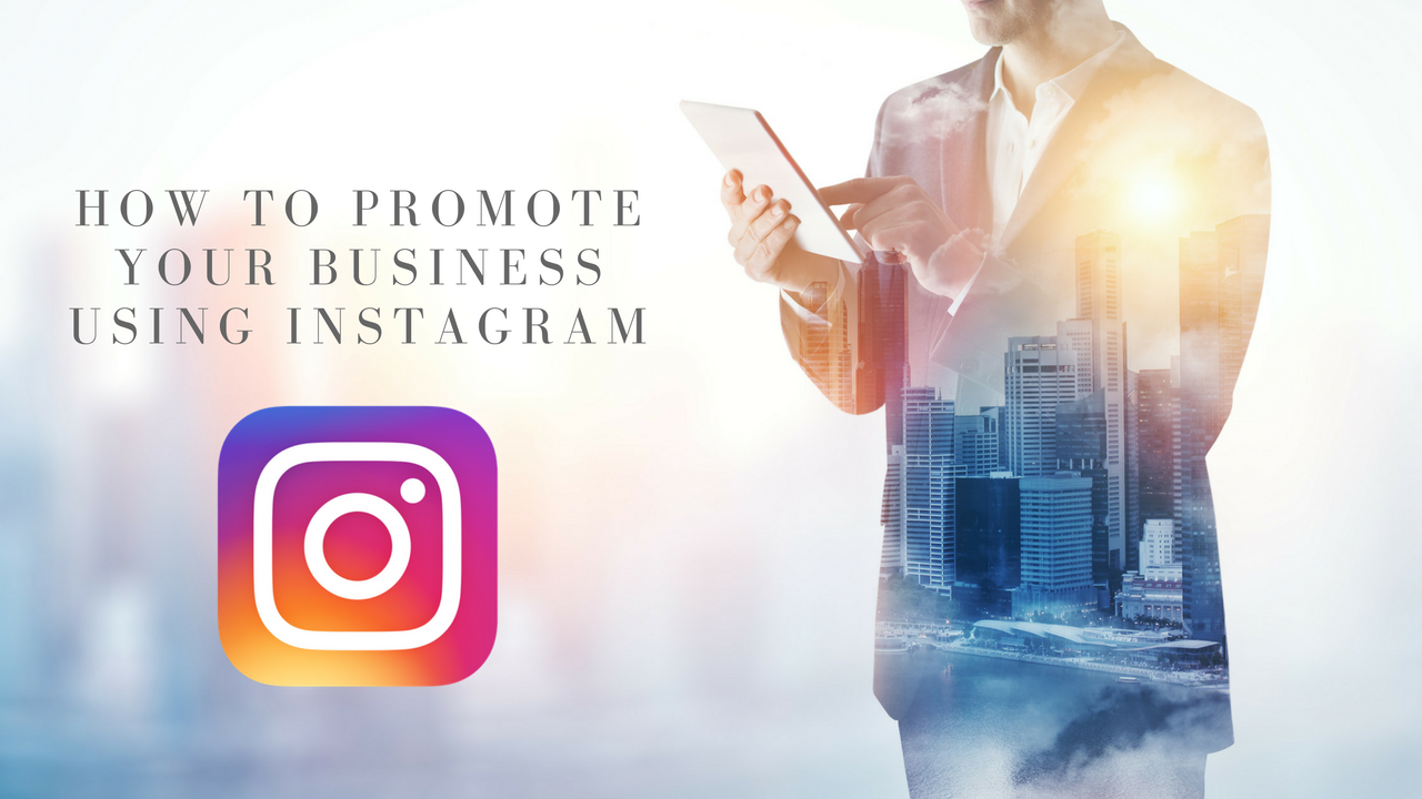 How-To-Promote-Your-Business-Using-Instagram